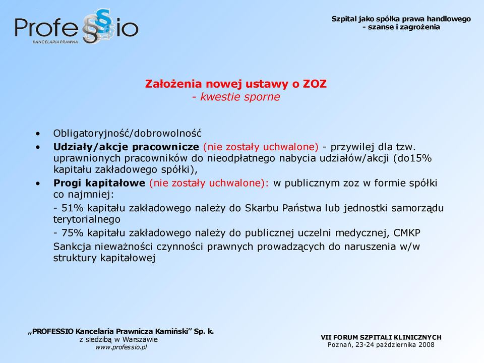 publicznym zoz w formie spółki co najmniej: - 51% kapitału zakładowego należy do Skarbu Państwa lub jednostki samorządu terytorialnego - 75%