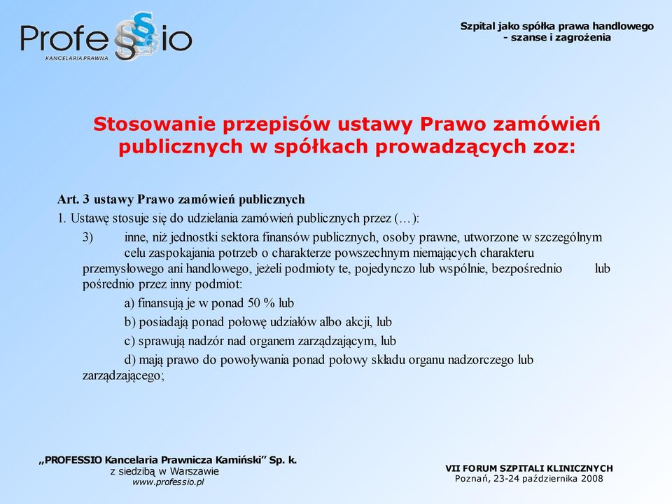 potrzeb o charakterze powszechnym niemających charakteru przemysłowego ani handlowego, jeżeli podmioty te, pojedynczo lub wspólnie, bezpośrednio lub pośrednio przez inny