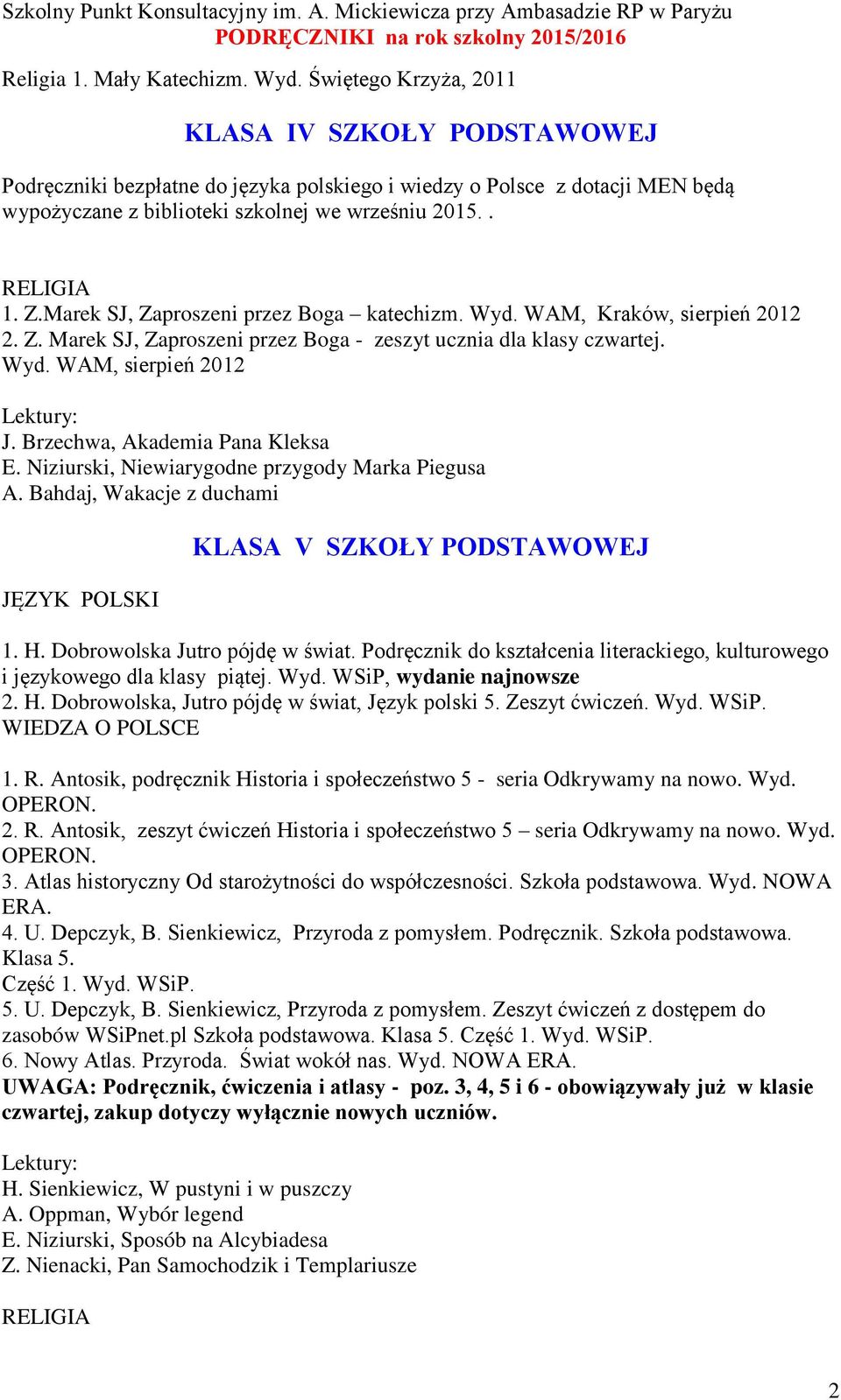 Marek SJ, Zaproszeni przez Boga katechizm. Wyd. WAM, Kraków, sierpień 2012 2. Z. Marek SJ, Zaproszeni przez Boga - zeszyt ucznia dla klasy czwartej. Wyd. WAM, sierpień 2012 J.