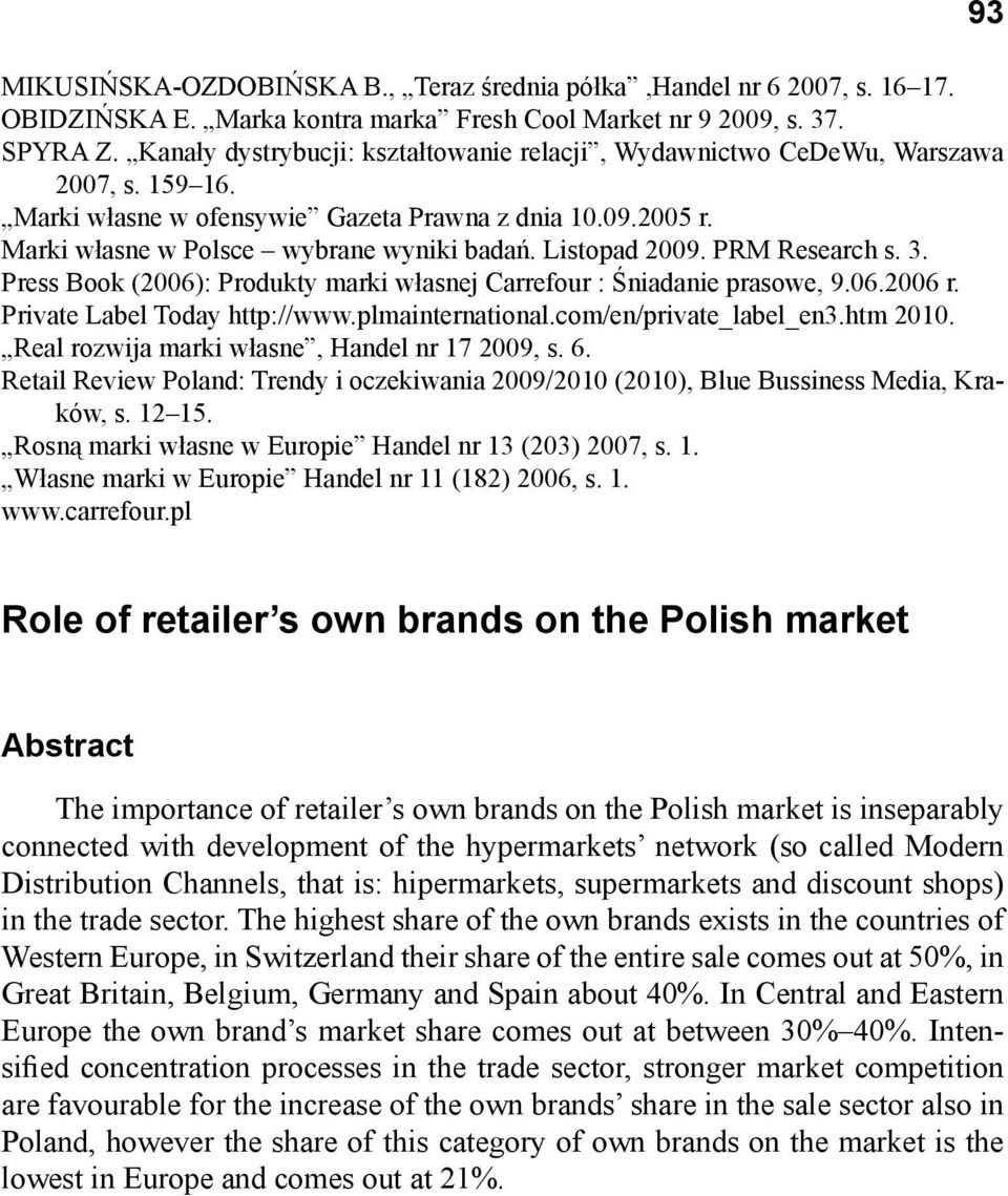 Listopad 2009. PRM Research s. 3. Press Book (2006): Produkty marki własnej Carrefour : Śniadanie prasowe, 9.06.2006 r. Private Label Today http://www.plmainternational.com/en/private_label_en3.