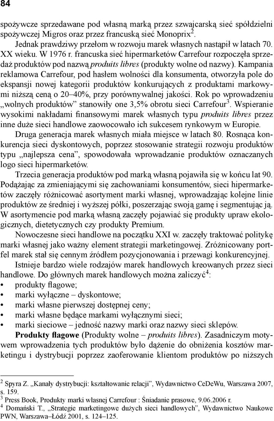 francuska sieć hipermarketów Carrefour rozpoczęła sprzedaż produktów pod nazwą produits libres (produkty wolne od nazwy).