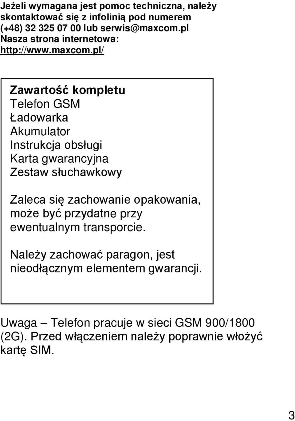 pl/ Zawartość kompletu Telefon GSM Ładowarka Akumulator Instrukcja obsługi Karta gwarancyjna Zestaw słuchawkowy Zaleca się