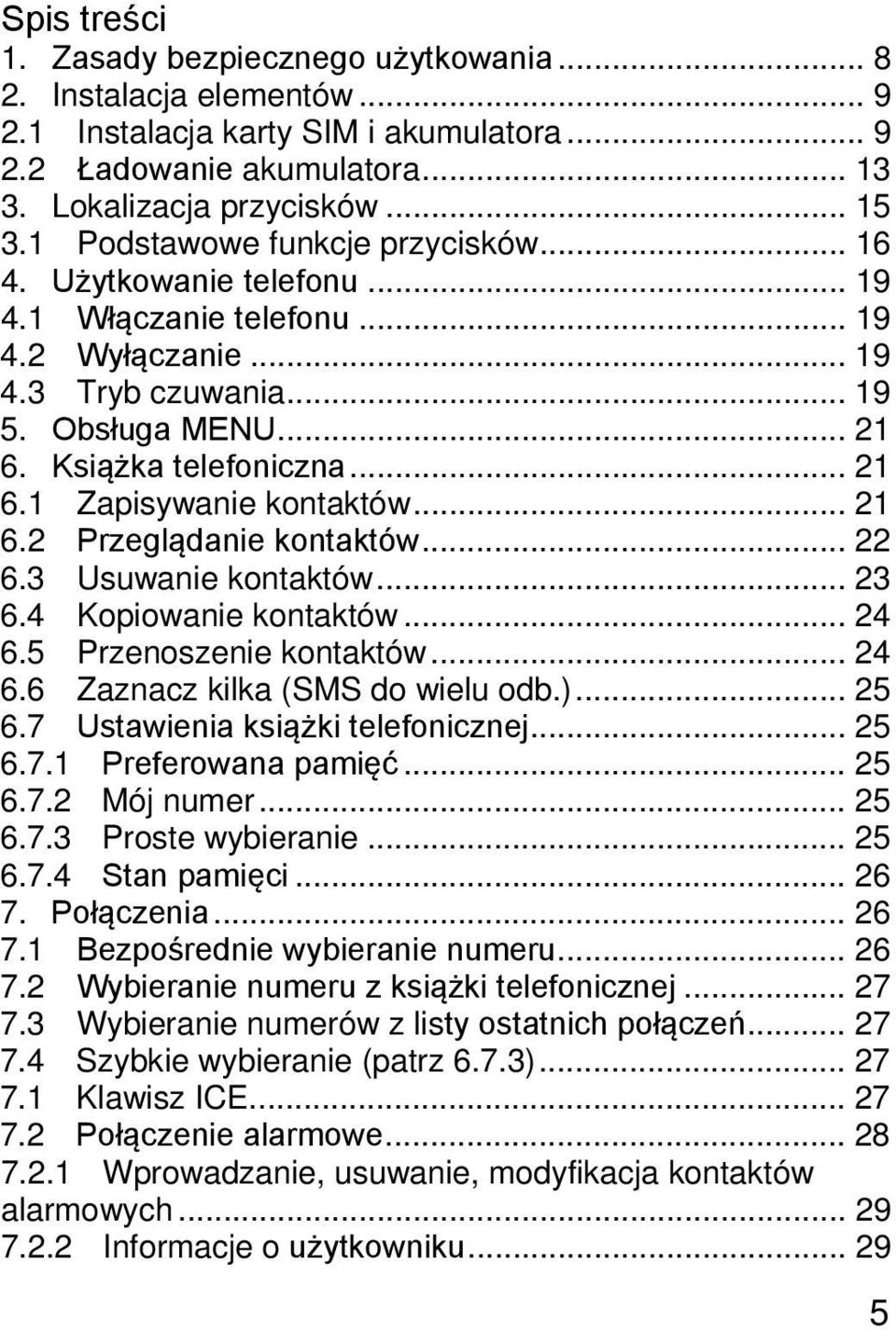 .. 21 6.2 Przeglądanie kontaktów... 22 6.3 Usuwanie kontaktów... 23 6.4 Kopiowanie kontaktów... 24 6.5 Przenoszenie kontaktów... 24 6.6 Zaznacz kilka (SMS do wielu odb.)... 25 6.