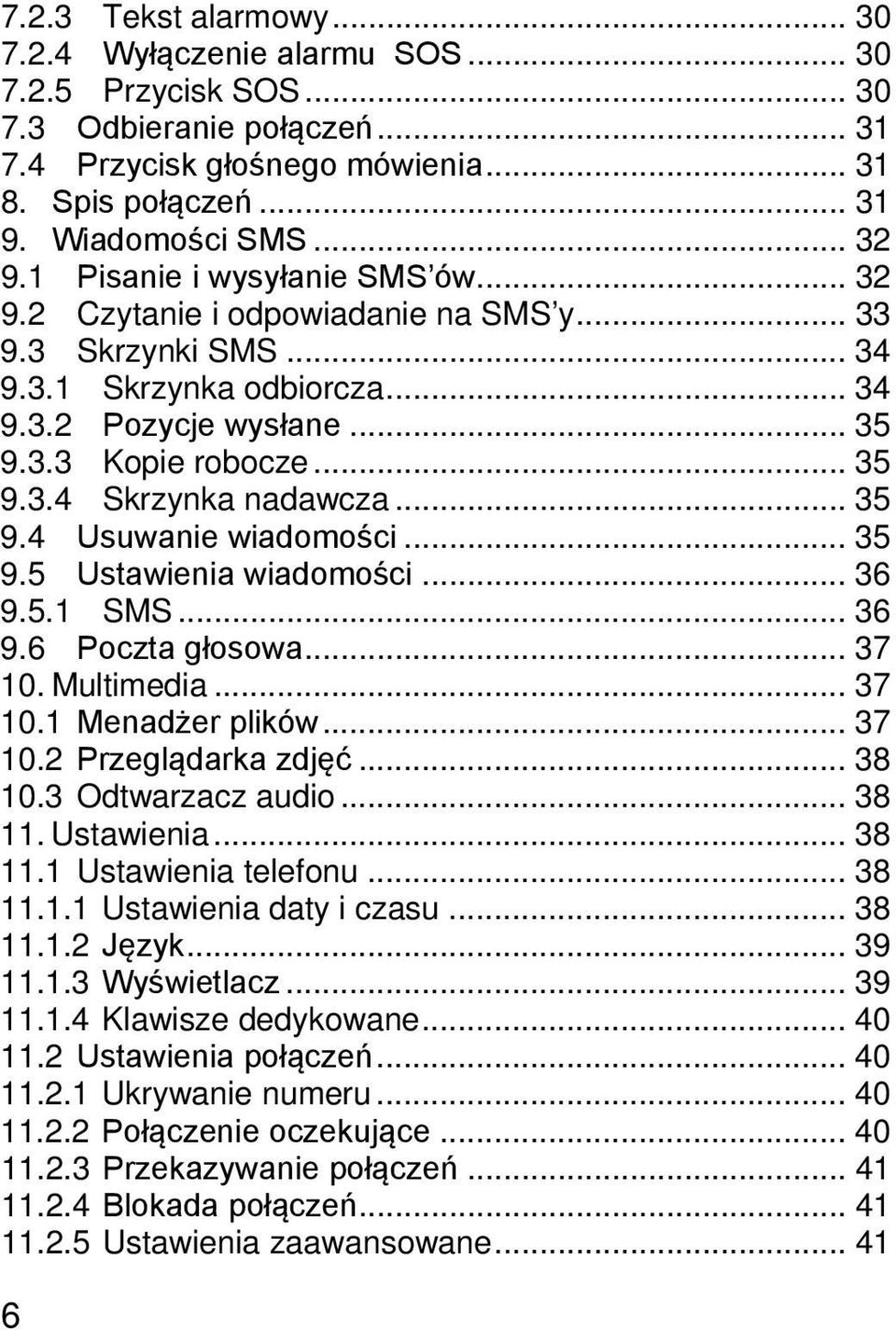 .. 35 9.4 Usuwanie wiadomości... 35 9.5 Ustawienia wiadomości... 36 9.5.1 SMS... 36 9.6 Poczta głosowa... 37 10. Multimedia... 37 10.1 Menadżer plików... 37 10.2 Przeglądarka zdjęć... 38 10.