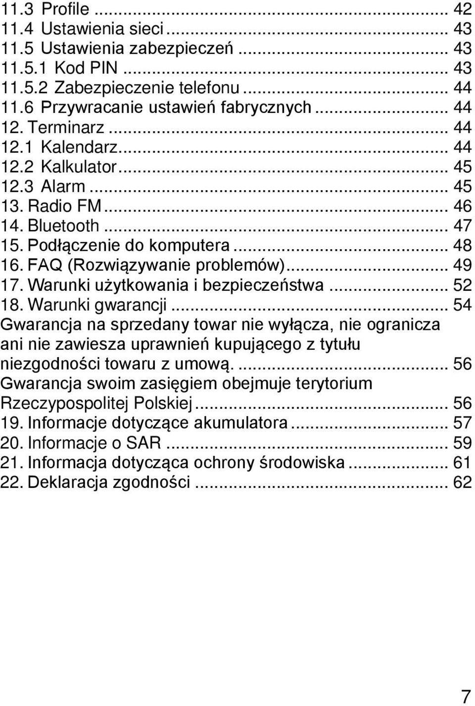 Warunki użytkowania i bezpieczeństwa... 52 18. Warunki gwarancji... 54 Gwarancja na sprzedany towar nie wyłącza, nie ogranicza ani nie zawiesza uprawnień kupującego z tytułu niezgodności towaru z umową.