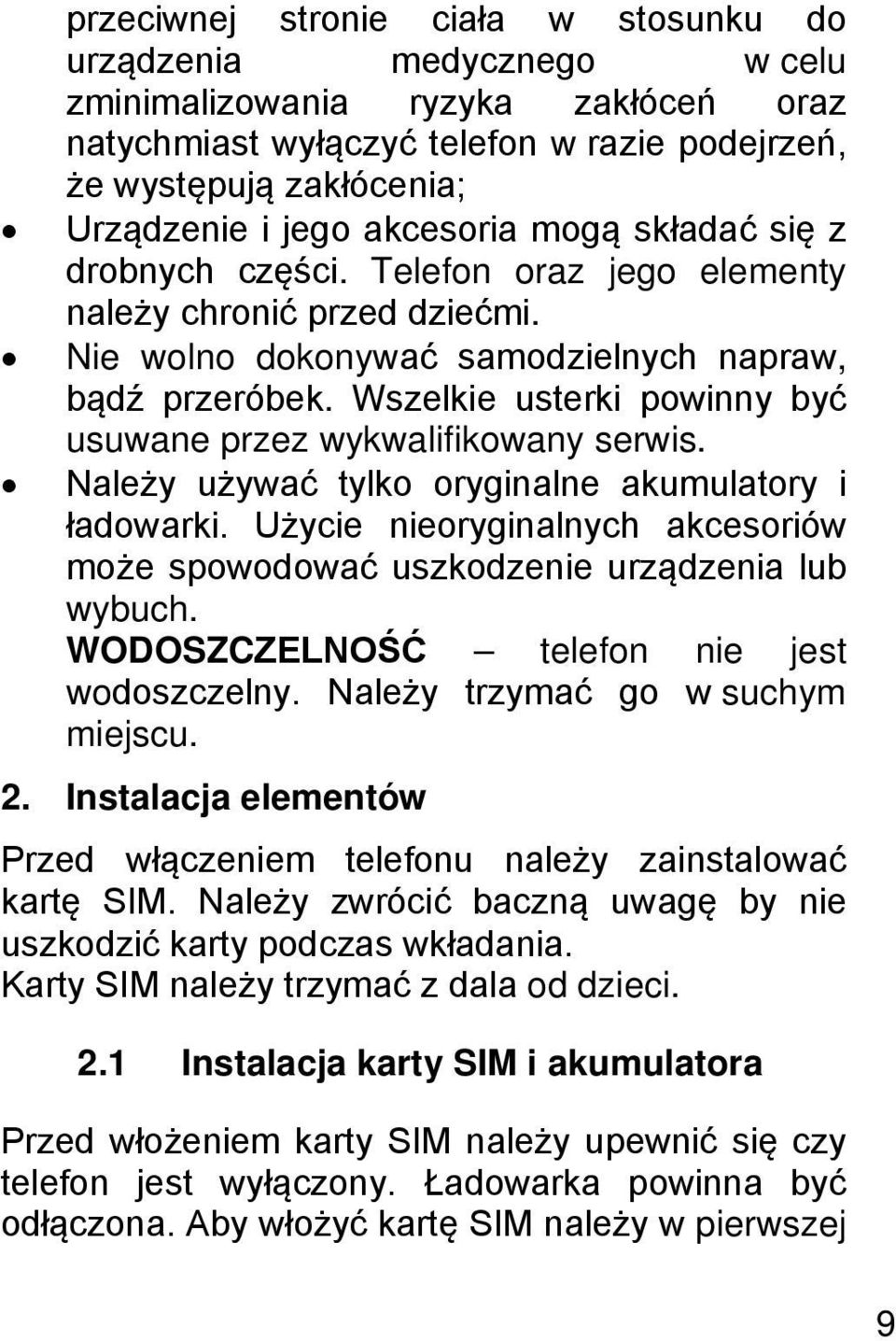 Wszelkie usterki powinny być usuwane przez wykwalifikowany serwis. Należy używać tylko oryginalne akumulatory i ładowarki.