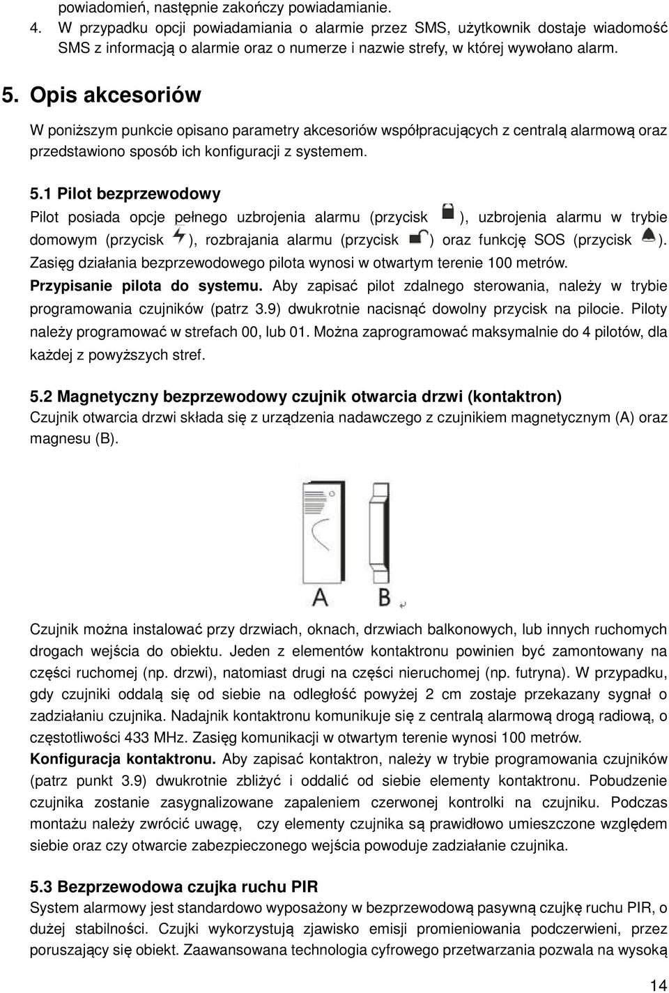Opis akcesoriów W poniższym punkcie opisano parametry akcesoriów współpracujących z centralą alarmową oraz przedstawiono sposób ich konfiguracji z systemem. 5.
