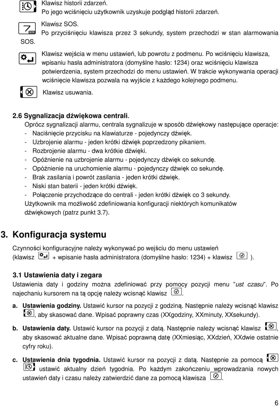Po wciśnięciu klawisza, wpisaniu hasła administratora (domyślne hasło: 1234) oraz wciśnięciu klawisza potwierdzenia, system przechodzi do menu ustawień.