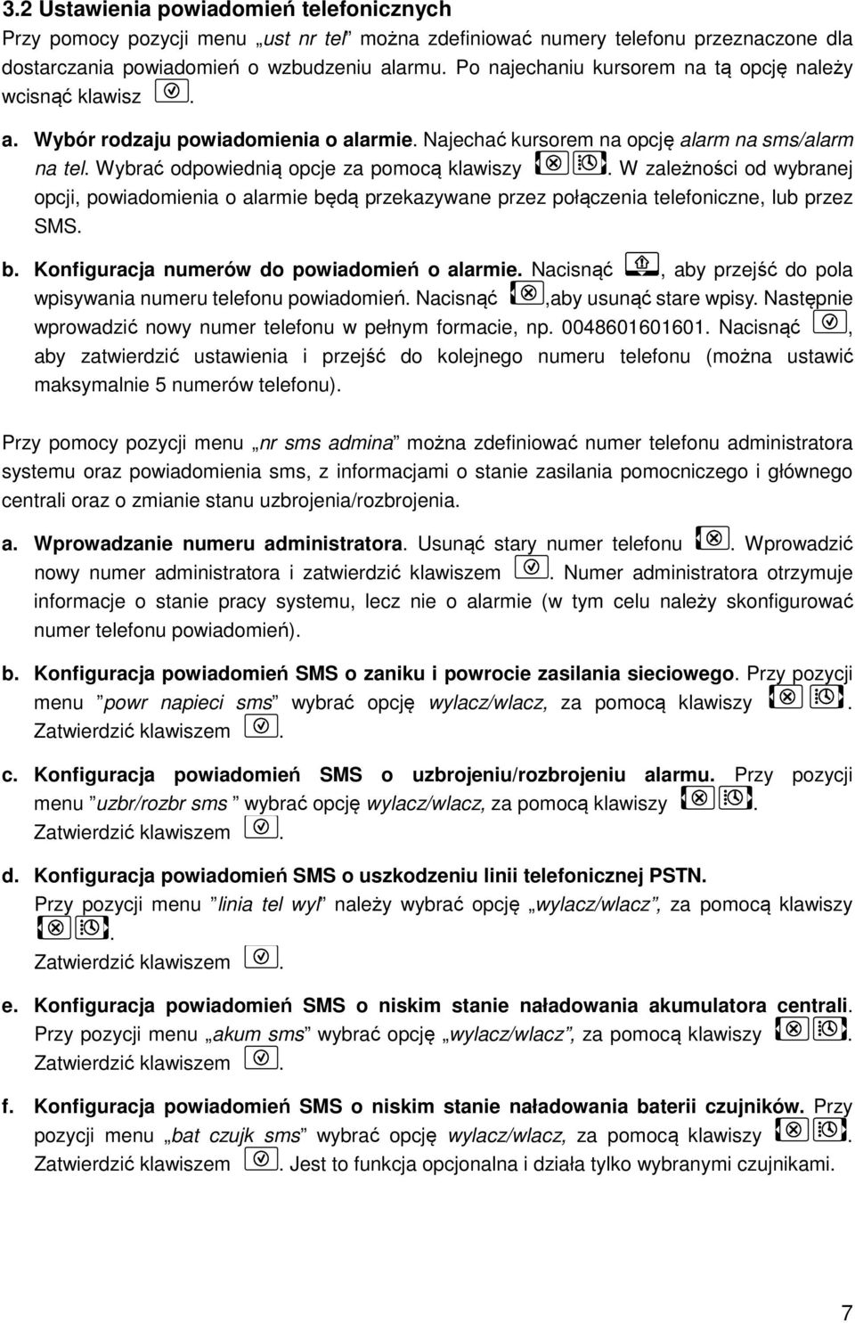 W zależności od wybranej opcji, powiadomienia o alarmie będą przekazywane przez połączenia telefoniczne, lub przez SMS. b. Konfiguracja numerów do powiadomień o alarmie.