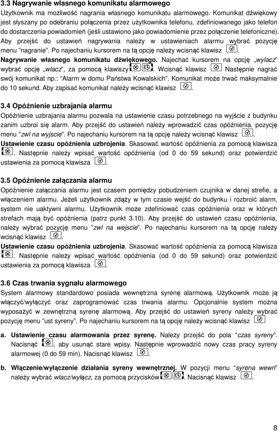 telefoniczne). Aby przejść do ustawień nagrywania należy w ustawieniach alarmu wybrać pozycję menu nagranie. Po najechaniu kursorem na tą opcję należy wcisnąć klawisz.