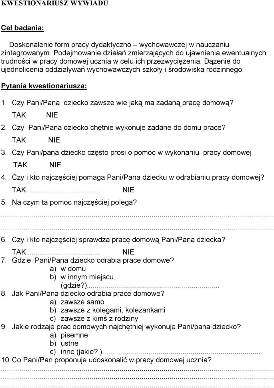 Dążenie do ujednolicenia oddziaływań wychowawczych szkoły i środowiska rodzinnego. Pytania kwestionariusza: 1. Czy Pani/Pana dziecko zawsze wie jaką ma zadaną pracę domową? TAK 2.