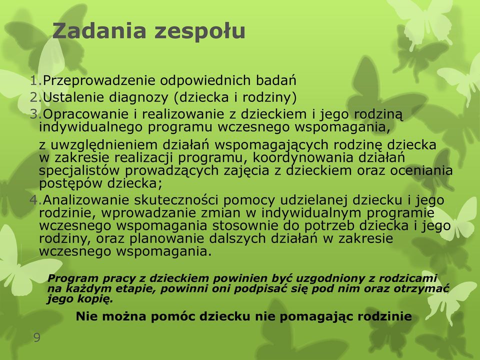 koordynowania działań specjalistów prowadzących zajęcia z dzieckiem oraz oceniania postępów dziecka; 4.