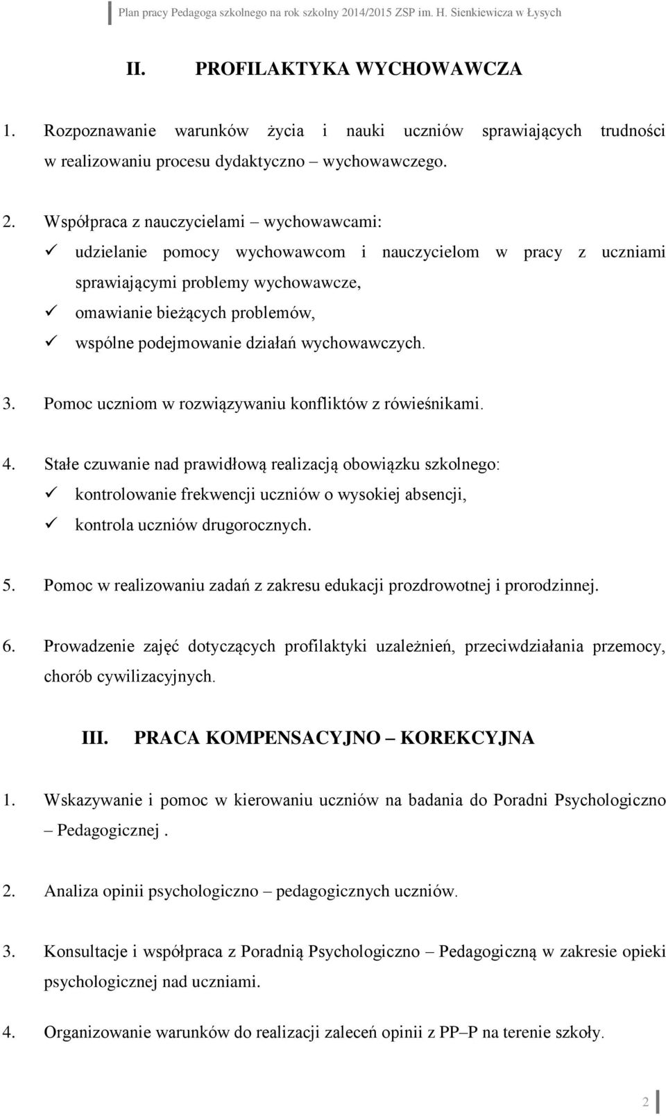 działań wychowawczych. 3. Pomoc uczniom w rozwiązywaniu konfliktów z rówieśnikami. 4.