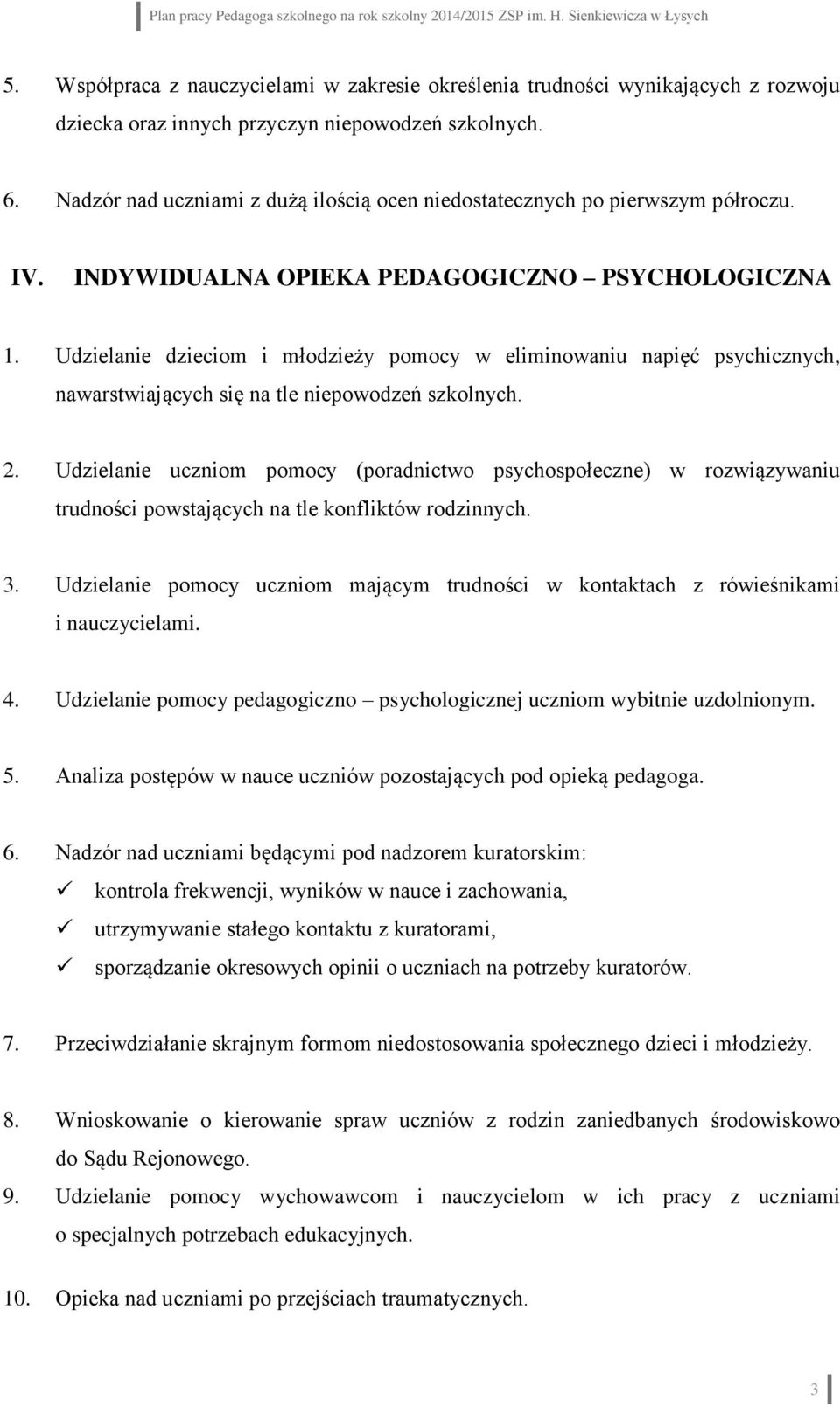 Udzielanie dzieciom i młodzieży pomocy w eliminowaniu napięć psychicznych, nawarstwiających się na tle niepowodzeń szkolnych. 2.