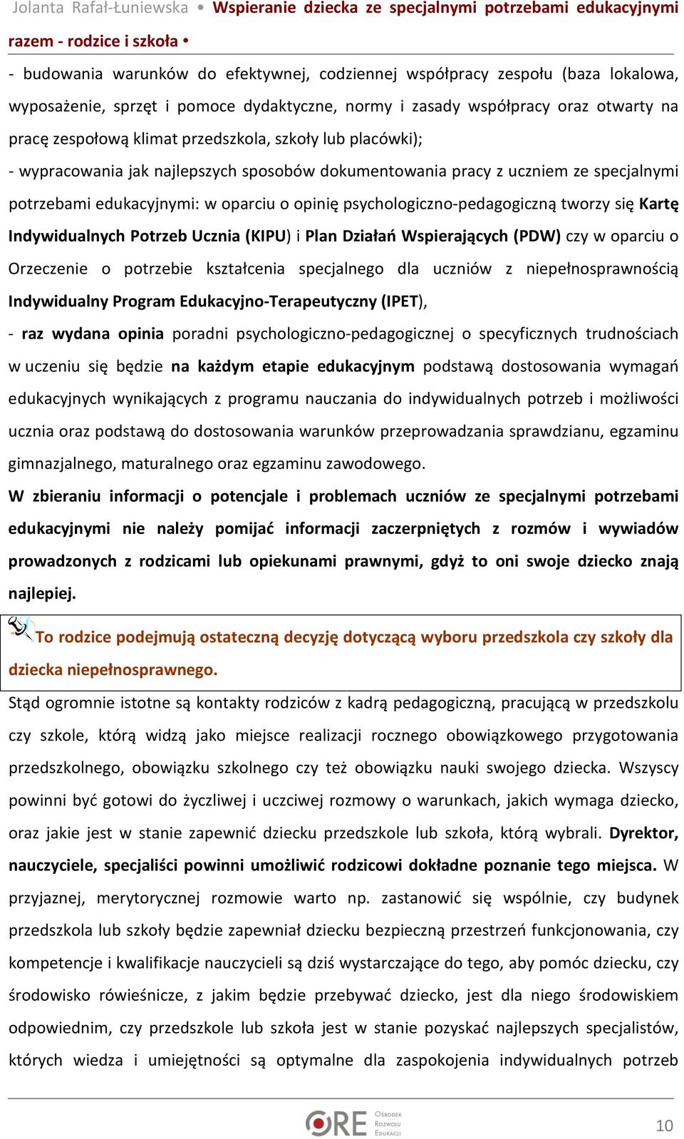 się Kartę Indywidualnych Potrzeb Ucznia (KIPU) i Plan Działań Wspierających (PDW) czy w oparciu o Orzeczenie o potrzebie kształcenia specjalnego dla uczniów z niepełnosprawnością Indywidualny Program