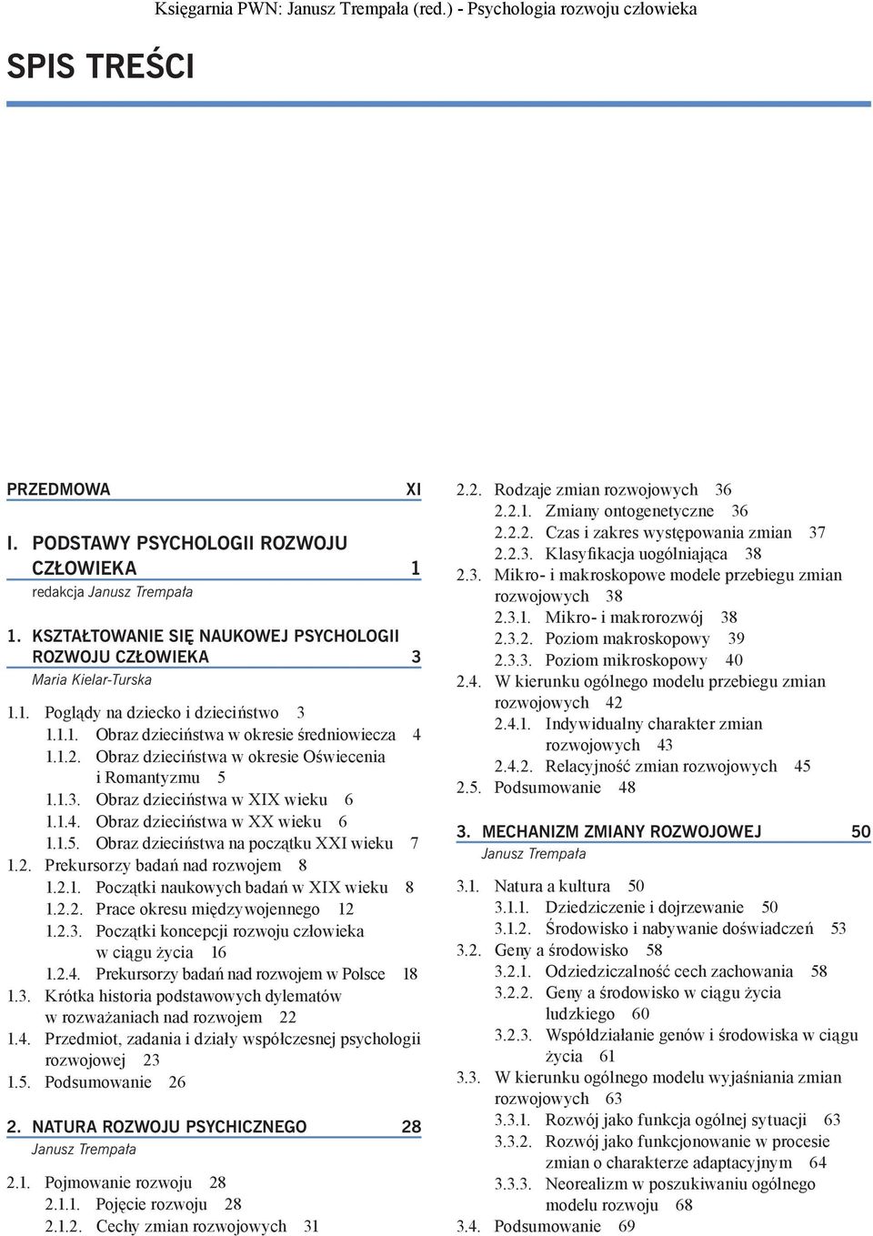 2. Prekursorzy badań nad rozwojem 8 1.2.1. Początki naukowych badań w XIX wieku 8 1.2.2. Prace okresu międzywojennego 12 1.2.3. Początki koncepcji rozwoju człowieka w ciągu życia 16 1.2.4.