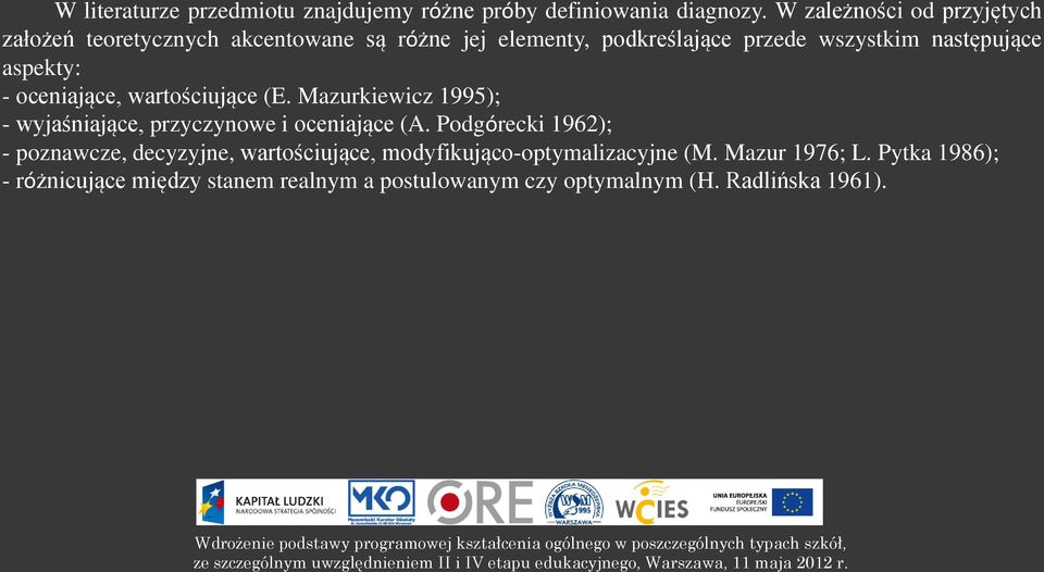 aspekty: - oceniające, wartościujące (E. Mazurkiewicz 1995); - wyjaśniające, przyczynowe i oceniające (A.