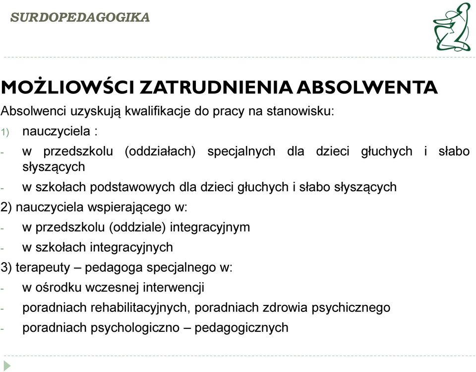 nauczyciela wspierającego w: - w przedszkolu (oddziale) integracyjnym - w szkołach integracyjnych 3) terapeuty pedagoga specjalnego