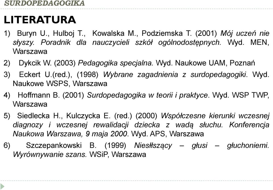 (2001) Surdopedagogika w teorii i praktyce. Wyd. WSP TWP, Warszawa 5) Siedlecka H., Kulczycka E. (red.