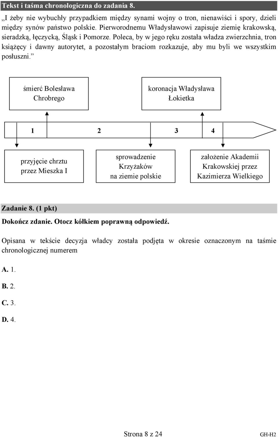 Poleca, by w jego ręku została władza zwierzchnia, tron książęcy i dawny autorytet, a pozostałym braciom rozkazuje, aby mu byli we wszystkim posłuszni.