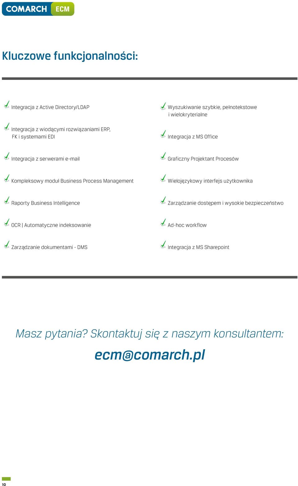 Process Management Wielojęzykowy interfejs użytkownika Raporty Business Intelligence Zarządzanie dostępem i wysokie bezpieczeństwo OCR Automatyczne