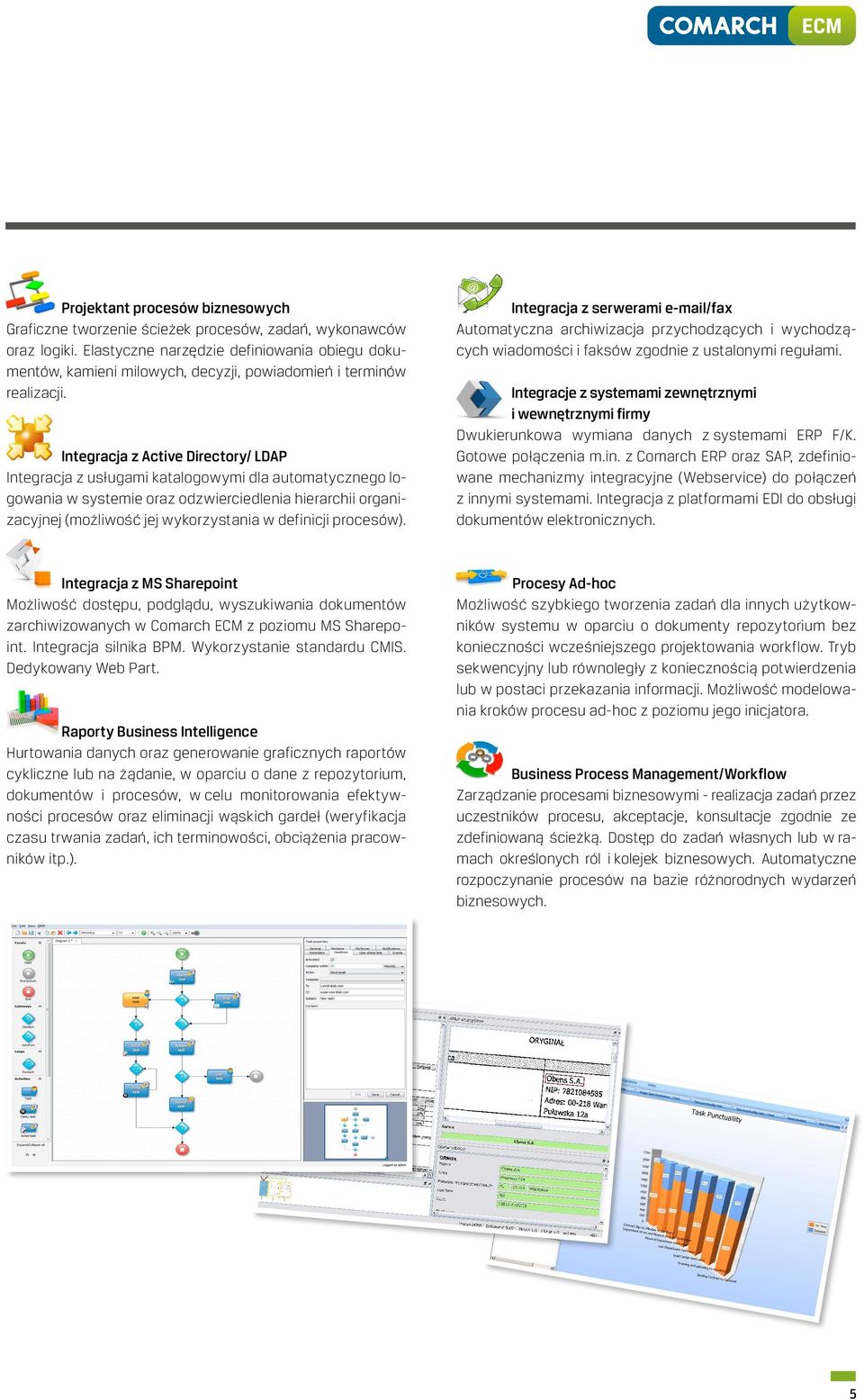 Integracja z Active Directory/ LDAP Integracja z usługami katalogowymi dla automatycznego logowania w systemie oraz odzwierciedlenia hierarchii organizacyjnej (możliwość jej wykorzystania w definicji