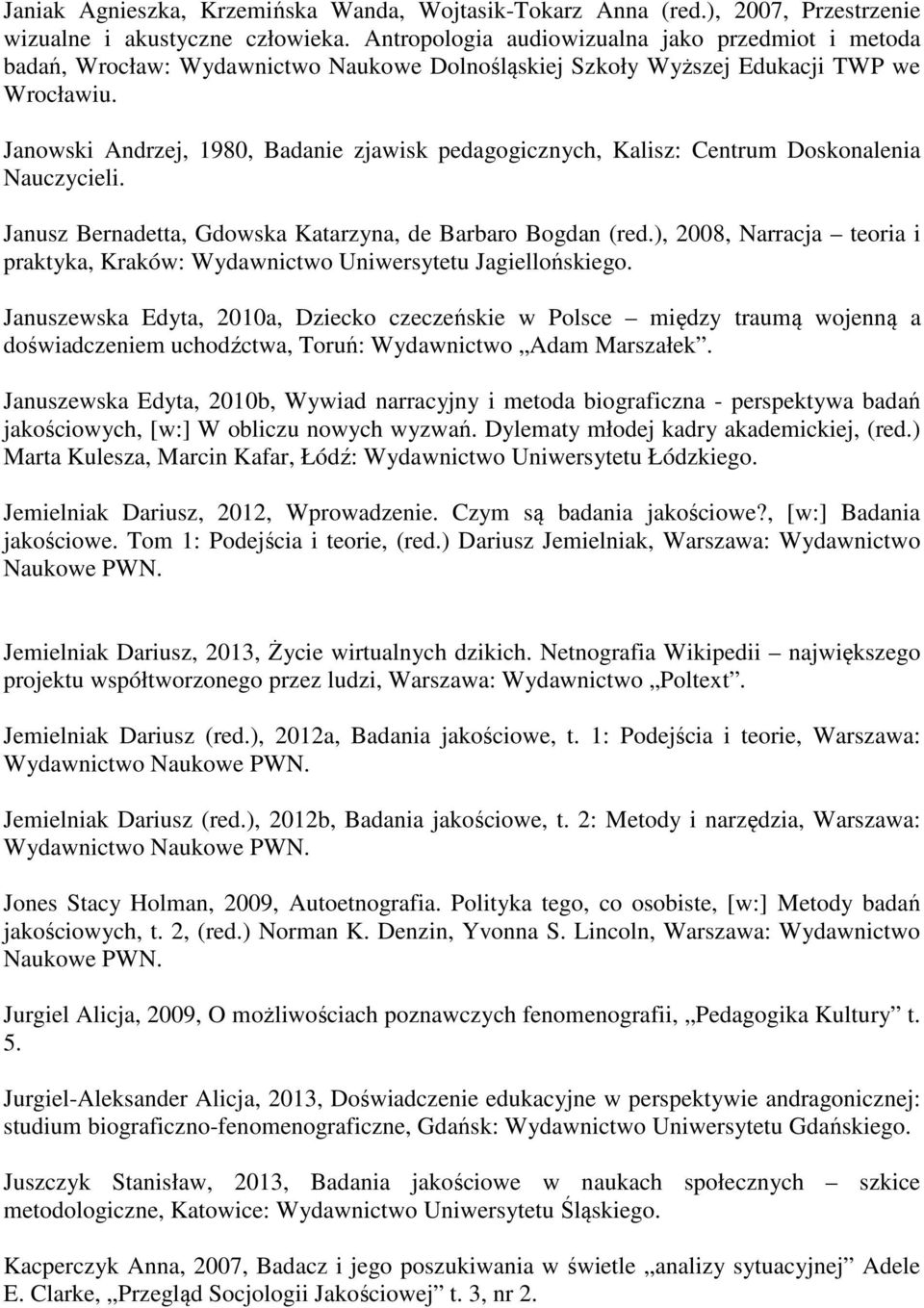 Janowski Andrzej, 1980, Badanie zjawisk pedagogicznych, Kalisz: Centrum Doskonalenia Nauczycieli. Janusz Bernadetta, Gdowska Katarzyna, de Barbaro Bogdan (red.