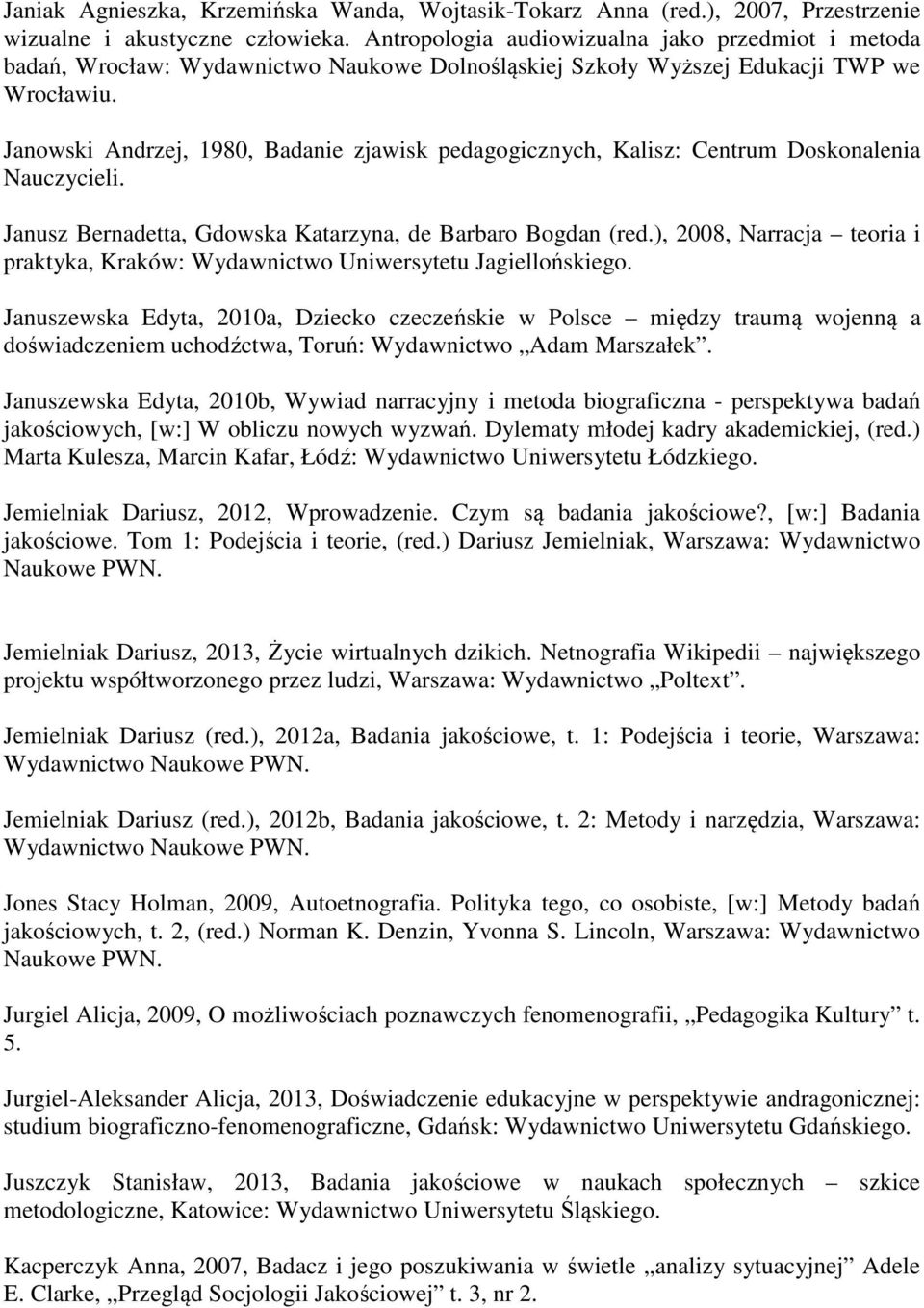Janowski Andrzej, 1980, Badanie zjawisk pedagogicznych, Kalisz: Centrum Doskonalenia Nauczycieli. Janusz Bernadetta, Gdowska Katarzyna, de Barbaro Bogdan (red.