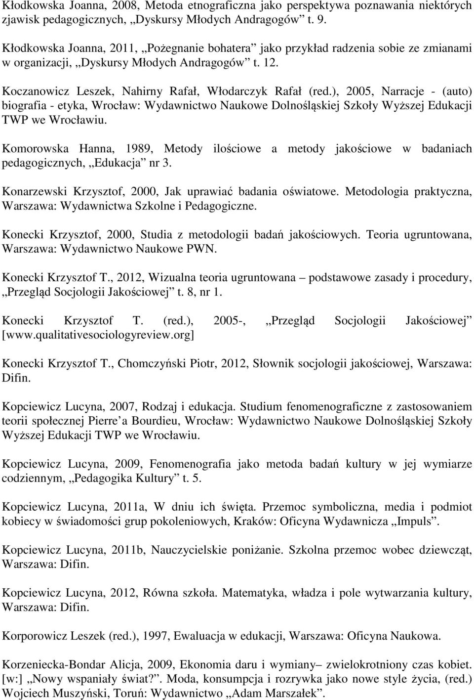 ), 2005, Narracje - (auto) biografia - etyka, Wrocław: Wydawnictwo Naukowe Dolnośląskiej Szkoły Wyższej Edukacji TWP we Wrocławiu.