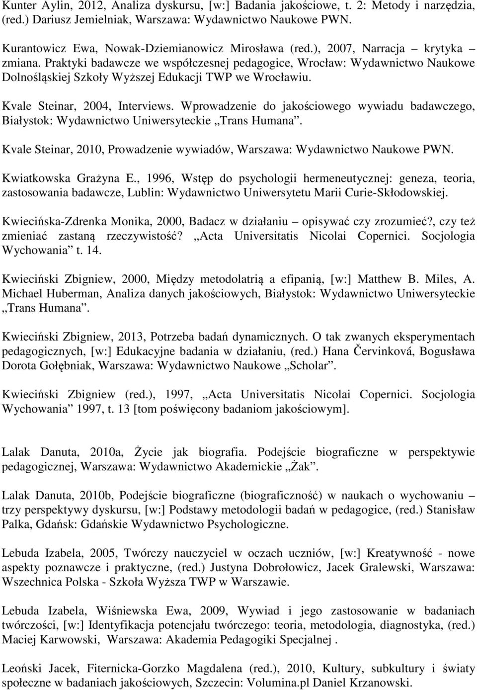 Praktyki badawcze we współczesnej pedagogice, Wrocław: Wydawnictwo Naukowe Dolnośląskiej Szkoły Wyższej Edukacji TWP we Wrocławiu. Kvale Steinar, 2004, Interviews.