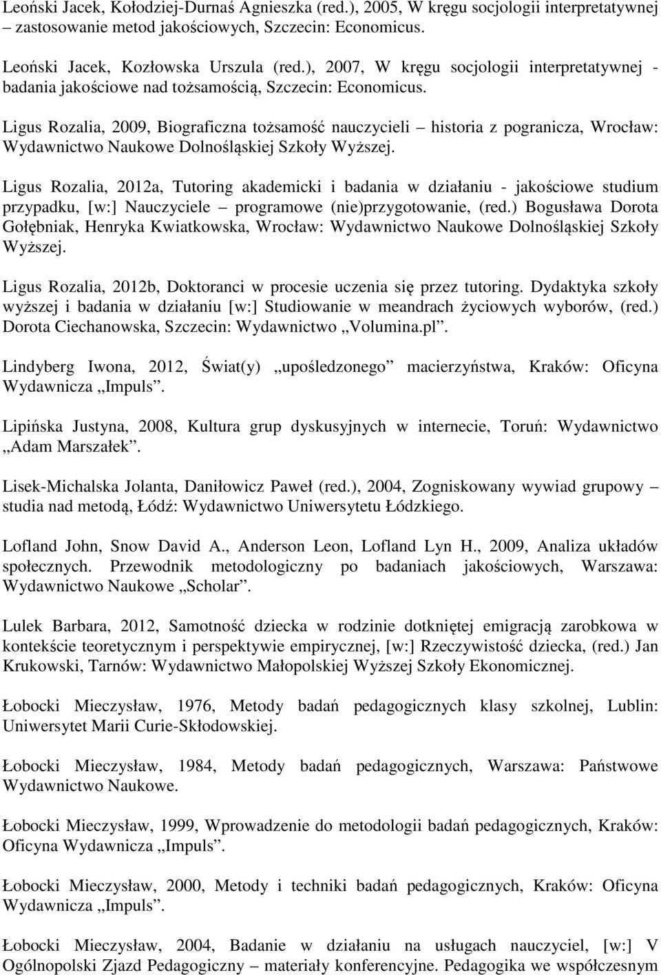 Ligus Rozalia, 2009, Biograficzna tożsamość nauczycieli historia z pogranicza, Wrocław: Wydawnictwo Naukowe Dolnośląskiej Szkoły Wyższej.