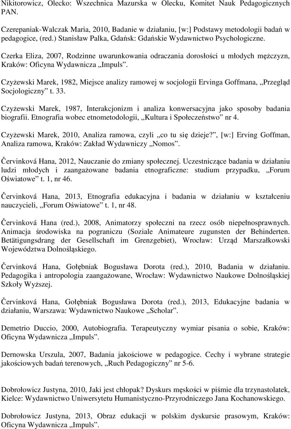 Czyżewski Marek, 1982, Miejsce analizy ramowej w socjologii Ervinga Goffmana, Przegląd Socjologiczny t. 33.