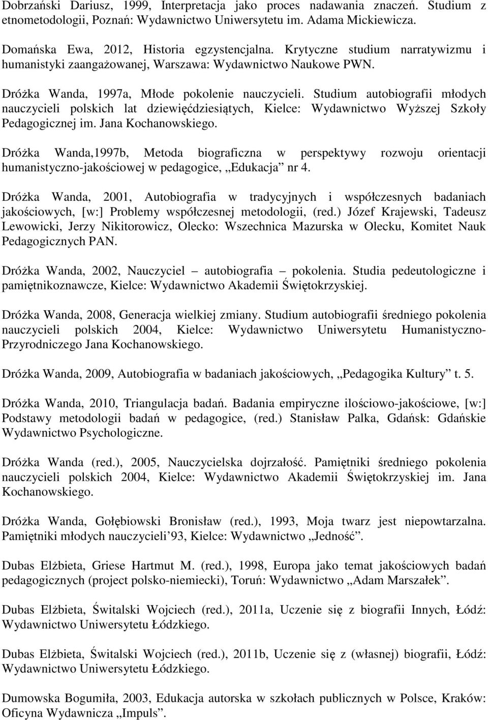 Studium autobiografii młodych nauczycieli polskich lat dziewięćdziesiątych, Kielce: Wydawnictwo Wyższej Szkoły Pedagogicznej im. Jana Kochanowskiego.