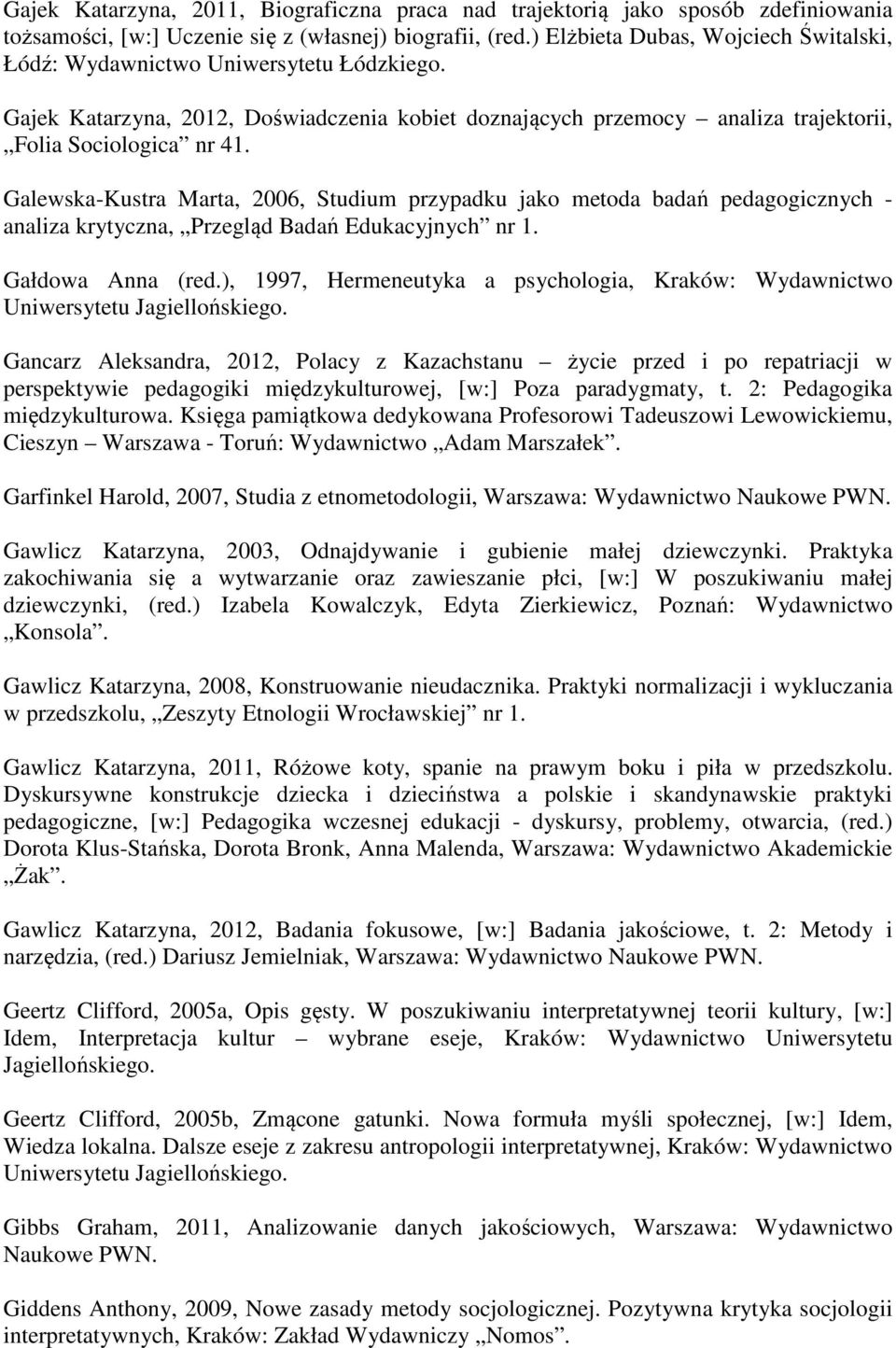 Galewska-Kustra Marta, 2006, Studium przypadku jako metoda badań pedagogicznych - analiza krytyczna, Przegląd Badań Edukacyjnych nr 1. Gałdowa Anna (red.