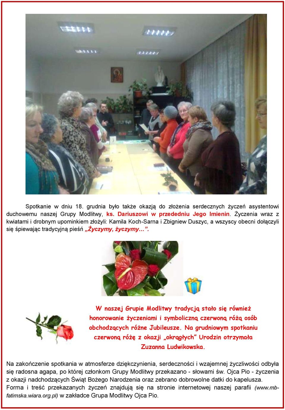 W naszej Grupie Modlitwy tradycją stało się również honorowanie życzeniami i symboliczną czerwoną różą osób obchodzących różne Jubileusze.