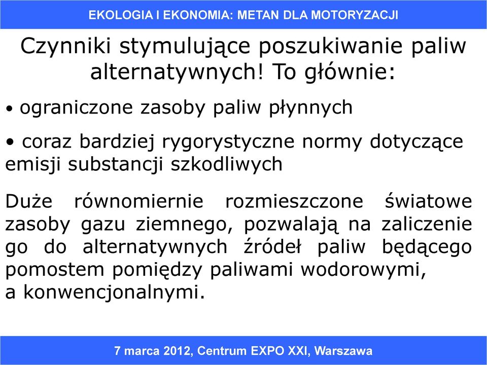 emisji substancji szkodliwych Duże równomiernie rozmieszczone światowe zasoby gazu