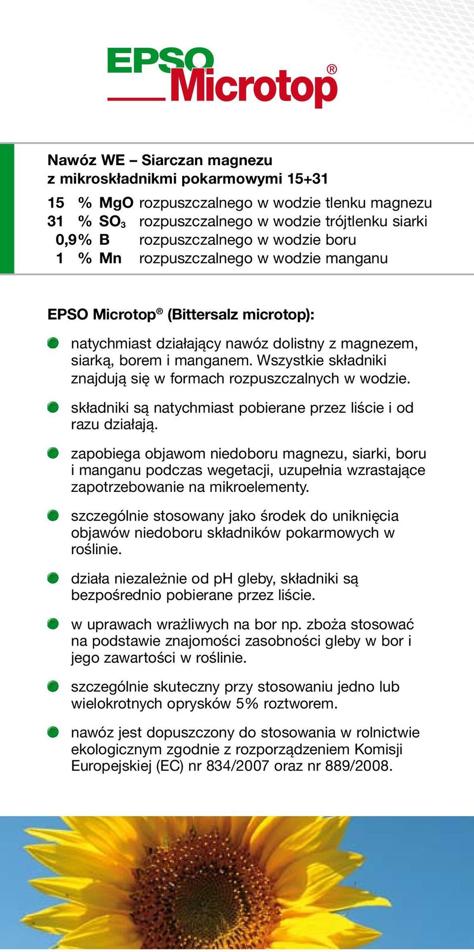 Wszystkie składniki znajdują się w formach rozpuszczalnych w wodzie. składniki są natychmiast pobierane przez liście i od razu działają.