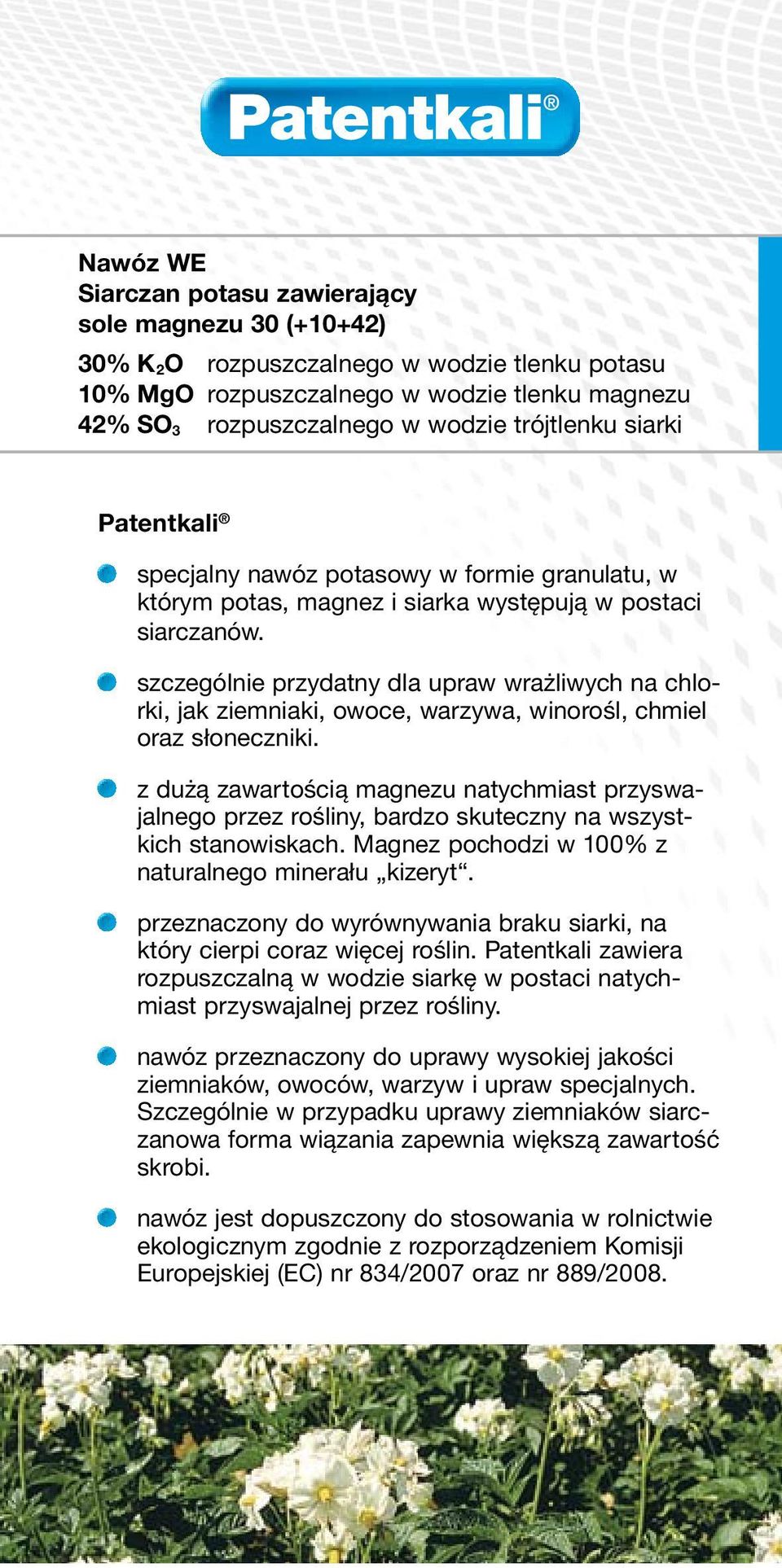 szczególnie przydatny dla upraw wrażliwych na chlorki, jak ziemniaki, owoce, warzywa, winorośl, chmiel oraz słoneczniki.