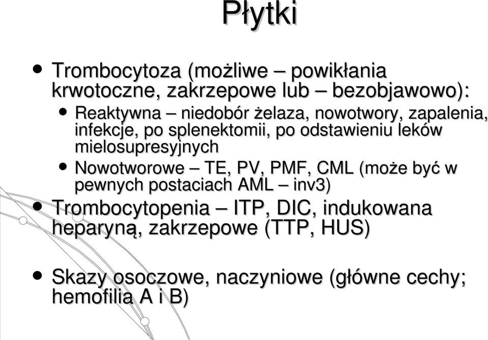 mielosupresyjnych Nowotworowe TE, PV, PMF, CML (może być w pewnych postaciach AML inv3)