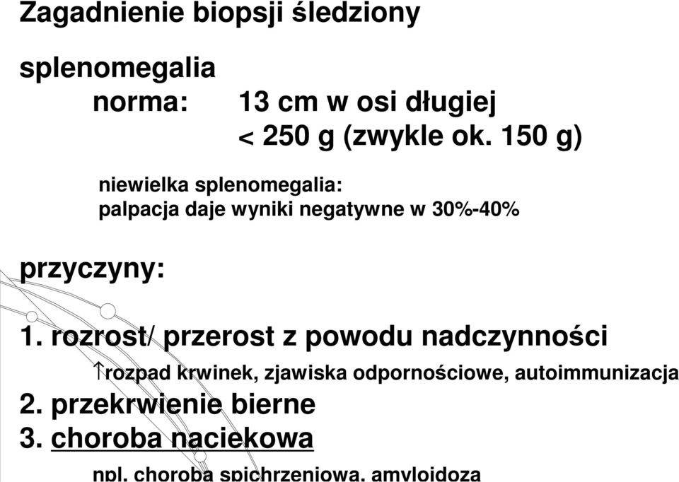 1. rozrost/ przerost z powodu nadczynności rozpad krwinek, zjawiska odpornościowe,