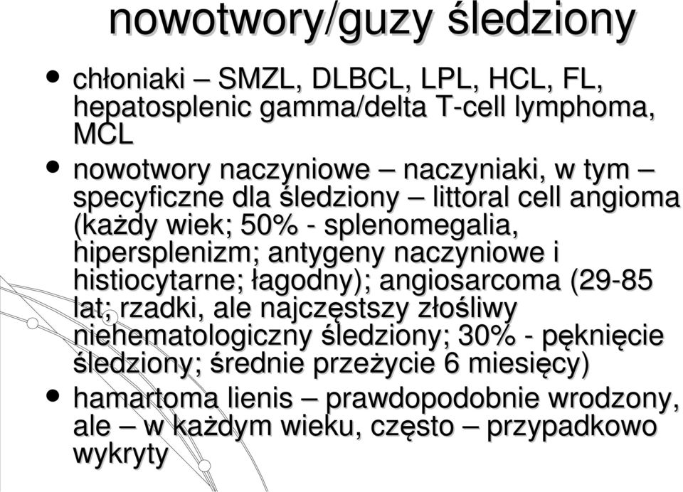 naczyniowe i histiocytarne; łagodny); angiosarcoma (29-85 lat; rzadki, ale najczęstszy złośliwy niehematologiczny śledziony; 30% -