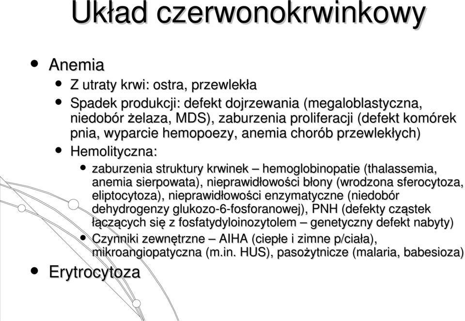 nieprawidłowości błony (wrodzona sferocytoza, eliptocytoza), nieprawidłowości enzymatyczne (niedobór dehydrogenzy glukozo-6-fosforanowej), PNH (defekty cząstek łączących