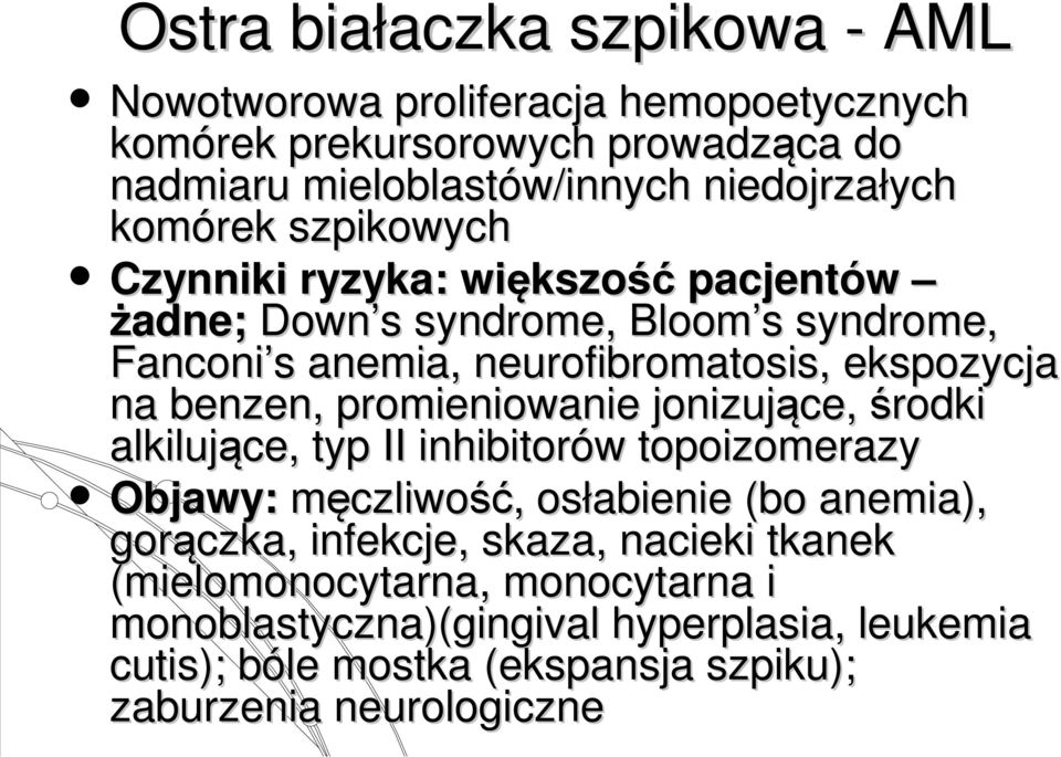 promieniowanie jonizujące, środki alkilujące, typ II inhibitorów topoizomerazy Objawy: męczliwość, osłabienie (bo anemia), gorączka, infekcje, skaza,