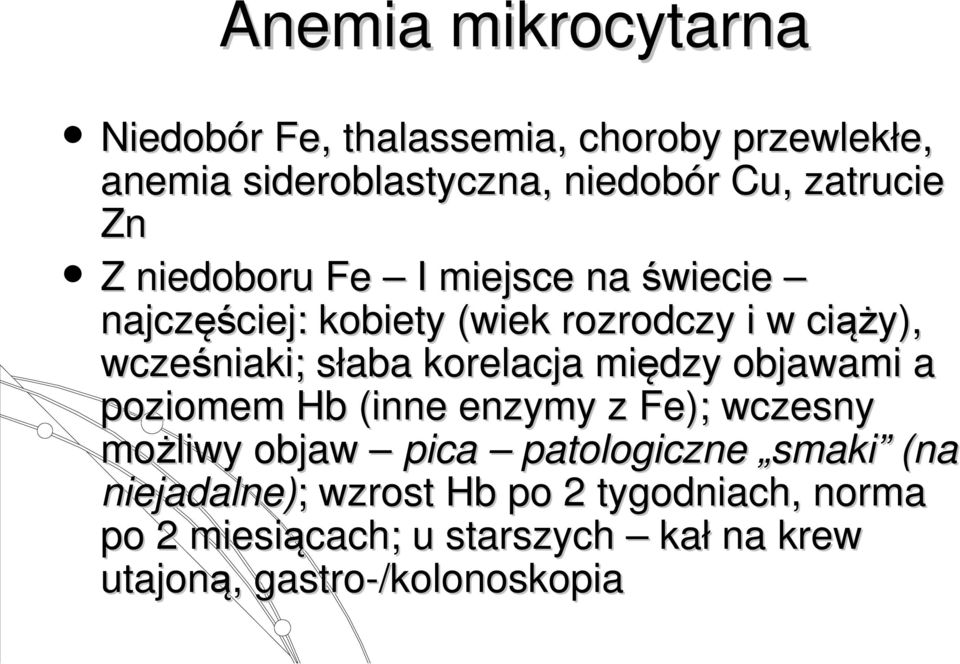 słaba korelacja między objawami a poziomem Hb (inne enzymy z Fe); wczesny możliwy objaw pica patologiczne smaki