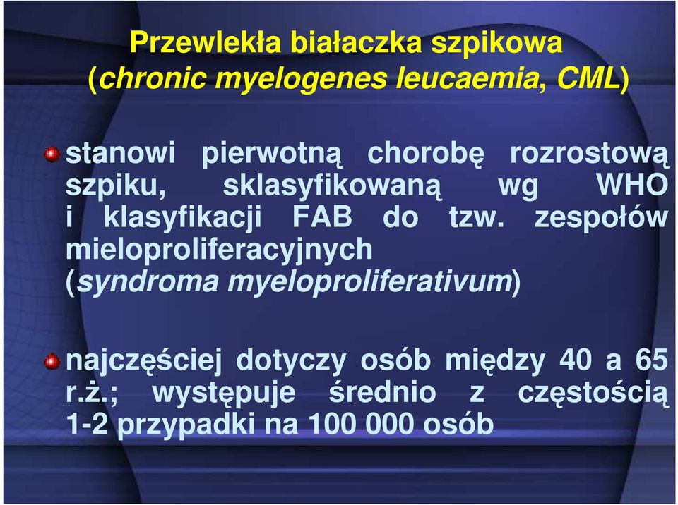 tzw. zespołów mieloproliferacyjnych (syndroma myeloproliferativum) najczęściej