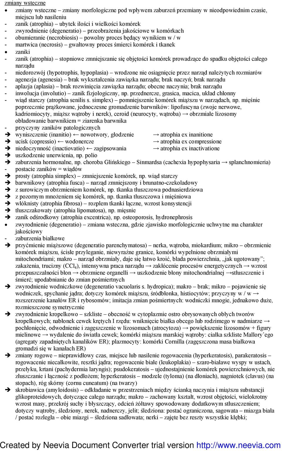 (atrophia) stopniowe zmniejszanie się objętości komórek prowadzące do spadku objętości całego narządu - niedorozwój (hypotrophis, hypoplasia) wrodzone nie osiągnięcie przez narząd naleŝytych