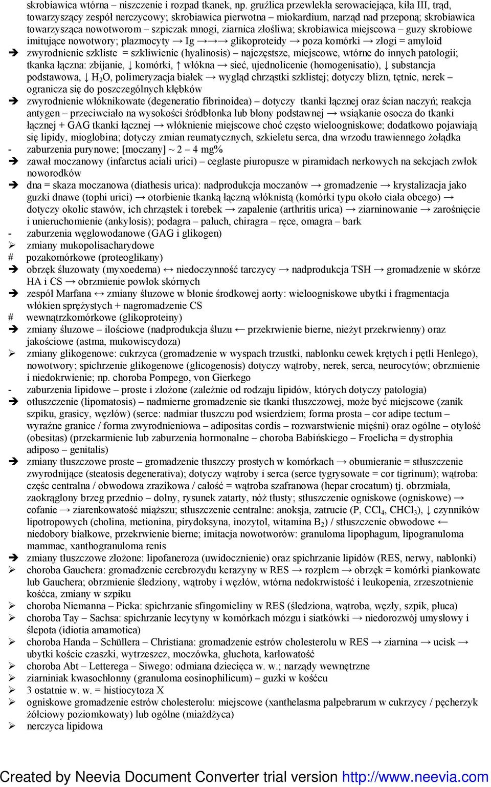 złośliwa; skrobiawica miejscowa guzy skrobiowe imitujące nowotwory; plazmocyty Ig glikoproteidy poza komórki złogi = amyloid zwyrodnienie szkliste = szkliwienie (hyalinosis) najczęstsze, miejscowe,