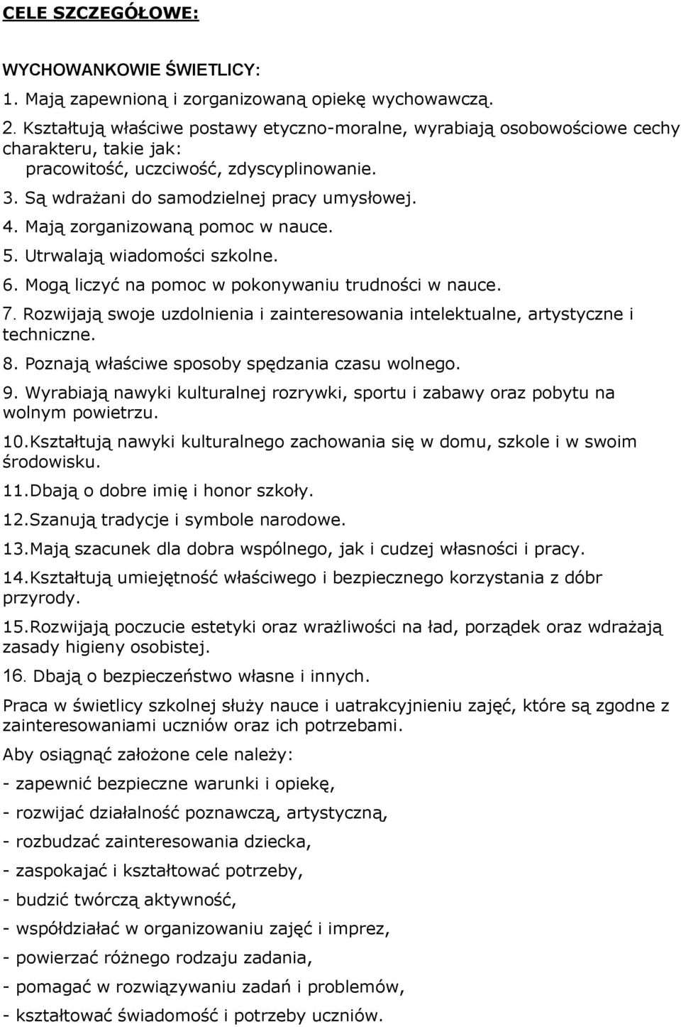 Mają zorganizowaną pomoc w nauce. 5. Utrwalają wiadomości szkolne. 6. Mogą liczyć na pomoc w pokonywaniu trudności w nauce. 7.