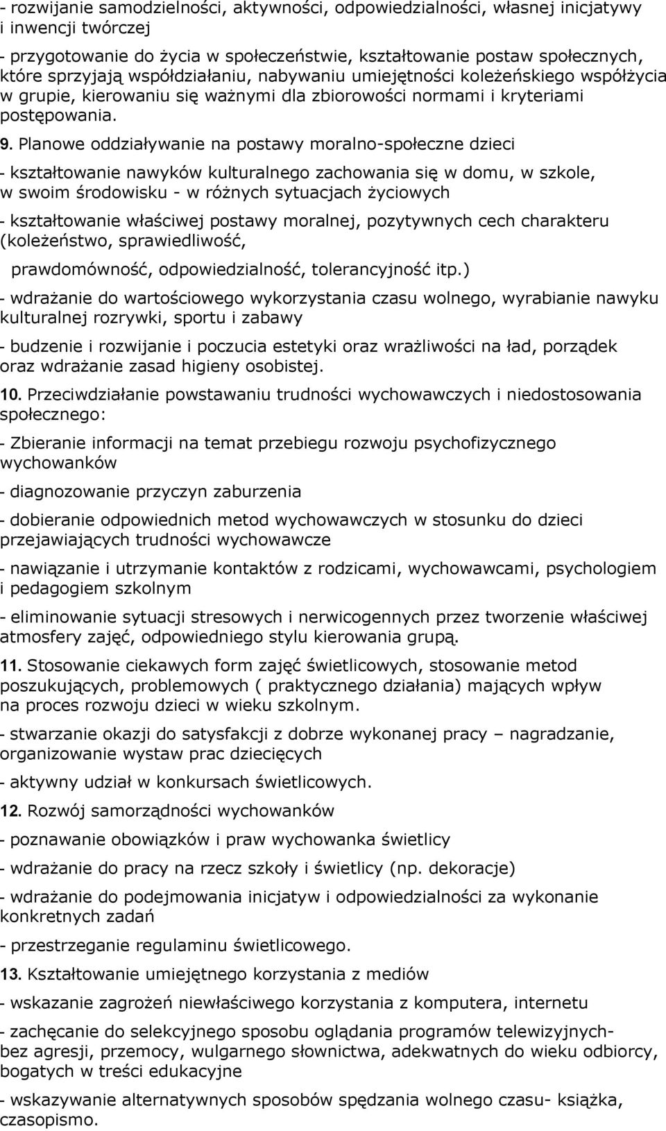 Planowe oddziaływanie na postawy moralno-społeczne dzieci - kształtowanie nawyków kulturalnego zachowania się w domu, w szkole, w swoim środowisku - w różnych sytuacjach życiowych - kształtowanie