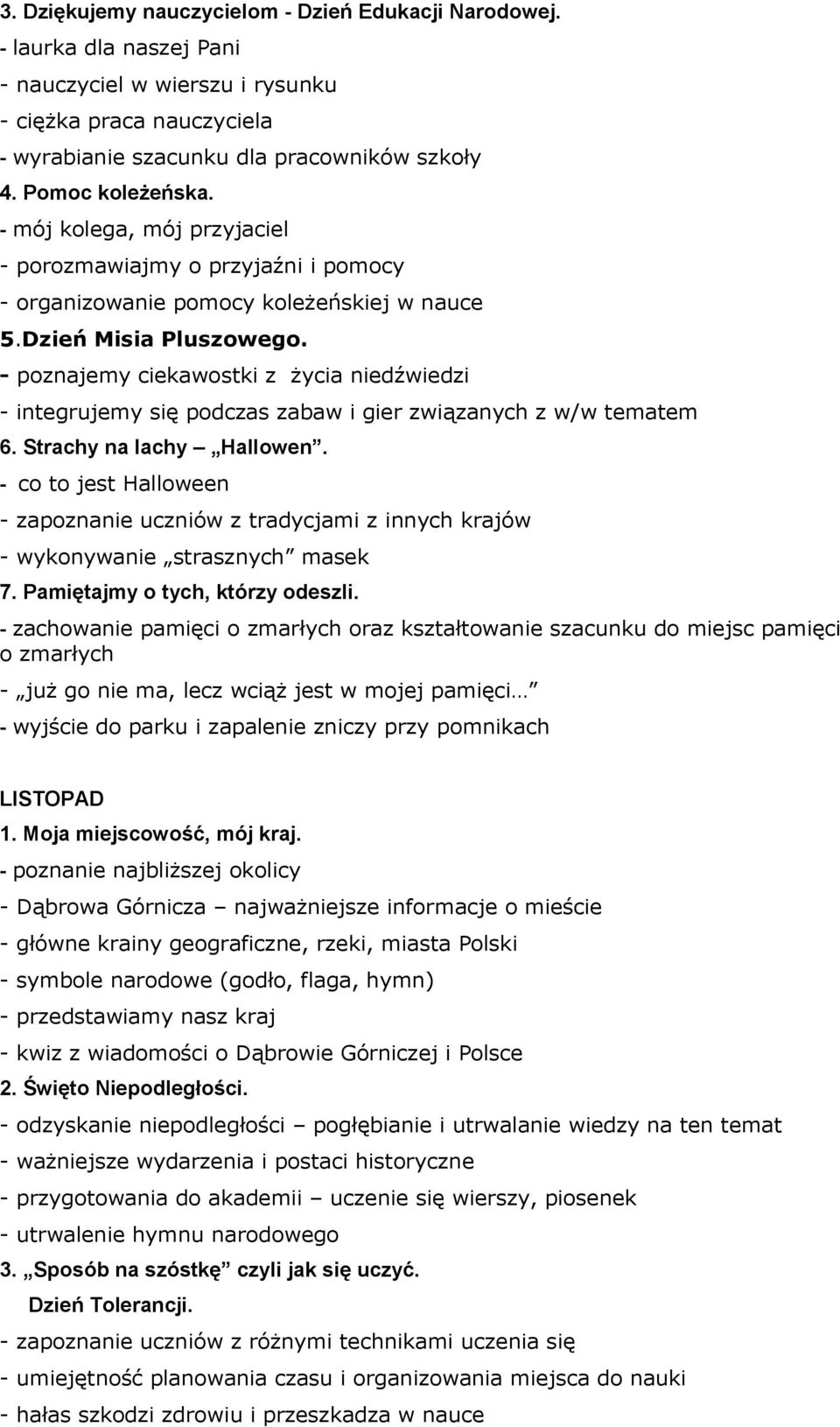 - poznajemy ciekawostki z życia niedźwiedzi - integrujemy się podczas zabaw i gier związanych z w/w tematem 6. Strachy na lachy Hallowen.